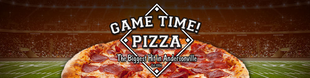 Game Time Pizza in Andersonville, TN banner